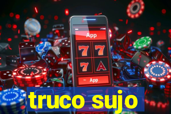 truco sujo